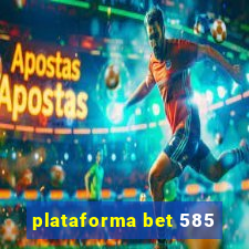 plataforma bet 585